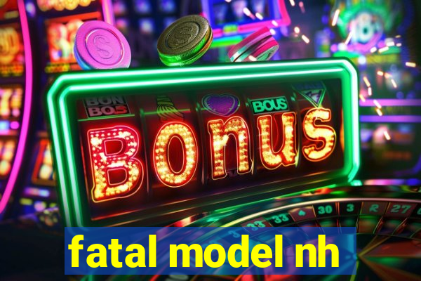 fatal model nh